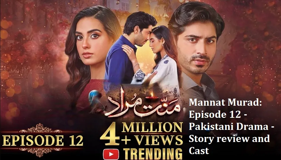 Mannat Murad Episode 12 - Pakistani Drama - Story review and Cast
