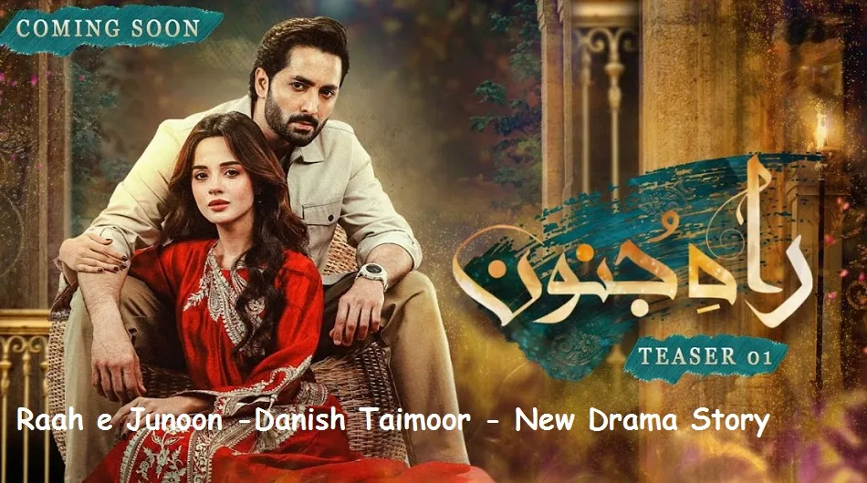 Raah e Junoon -Danish Taimoor - New Drama Story review and Cast